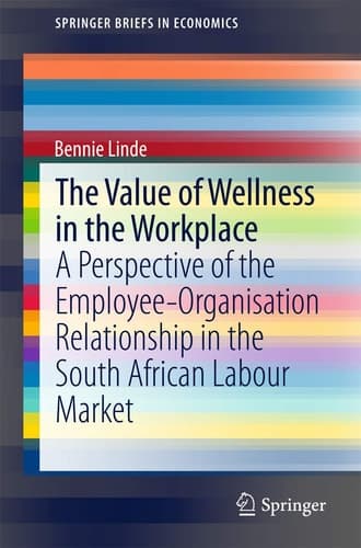 The Value of Wellness in the Workplace A Perspective of the Employee-Organisation Relationship in the South African Labour Market
