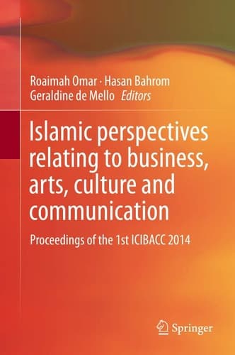 Islamic perspectives relating to business, arts, culture and communication Proceedings of the 1st ICIBACC 2014