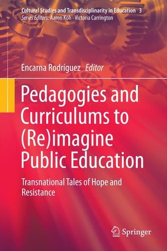 Pedagogies and Curriculums to (Re)imagine Public Education Transnational Tales of Hope and Resistance