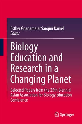 Biology Education and Research in a Changing Planet Selected Papers from the 25th Biennial Asian Association for Biology Education Conference
