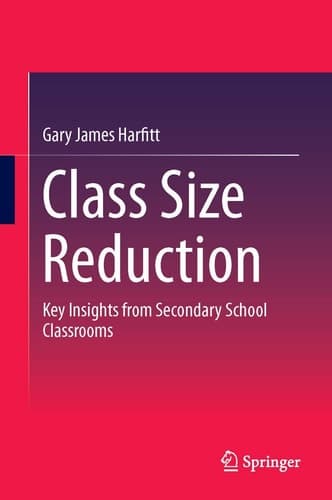 Class Size Reduction Key Insights from Secondary School Classrooms