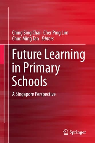 Future Learning in Primary Schools A Singapore Perspective