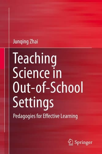 Teaching Science in Out-of-School Settings Pedagogies for Effective Learning