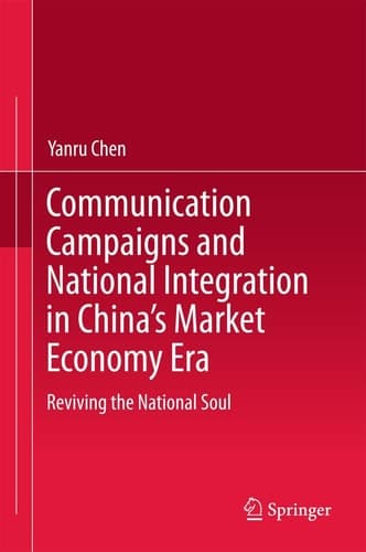 Communication Campaigns and National Integration in China’s Market Economy Era Reviving the National Soul