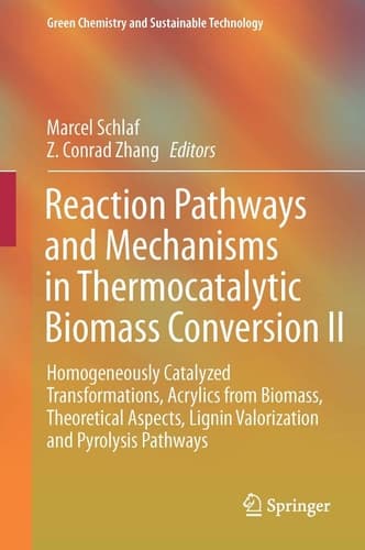 Reaction Pathways and Mechanisms in Thermocatalytic Biomass Conversion II Homogeneously Catalyzed Transformations, Acrylics from Biomass, Theoretical Aspects, Lignin Valorization and Pyrolysis Pathways