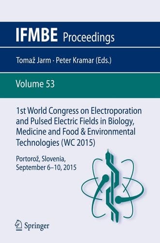 1st World Congress on Electroporation and Pulsed Electric Fields in Biology, Medicine and Food & Environmental Technologies Portorož, Slovenia, September 6 –10, 2015