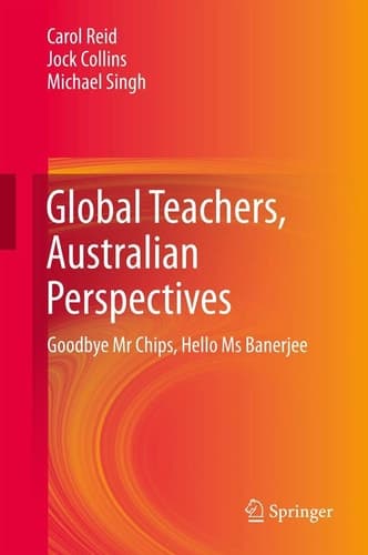 Global Teachers, Australian Perspectives Goodbye Mr Chips, Hello Ms Banerjee