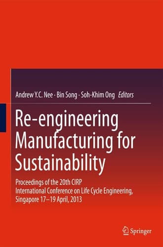 Re-engineering Manufacturing for Sustainability Proceedings of the 20th CIRP International Conference on Life Cycle Engineering, Singapore 17-19 April, 2013