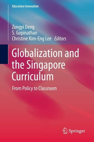 Globalization and the Singapore Curriculum From Policy to Classroom