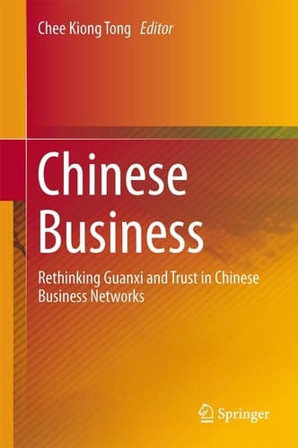 Chinese Business Rethinking Guanxi and Trust in Chinese Business Networks