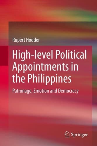 High-level Political Appointments in the Philippines Patronage, Emotion and Democracy