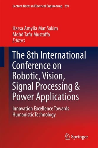 The 8th International Conference on Robotic, Vision, Signal Processing & Power Applications Innovation Excellence Towards Humanistic Technology