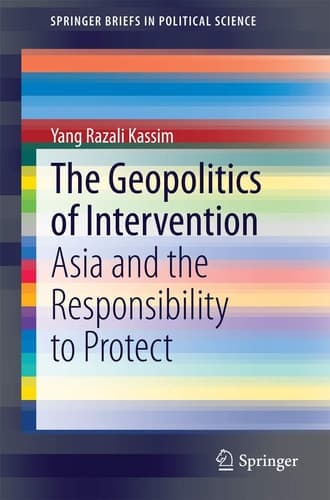 The Geopolitics of Intervention Asia and the Responsibility to Protect