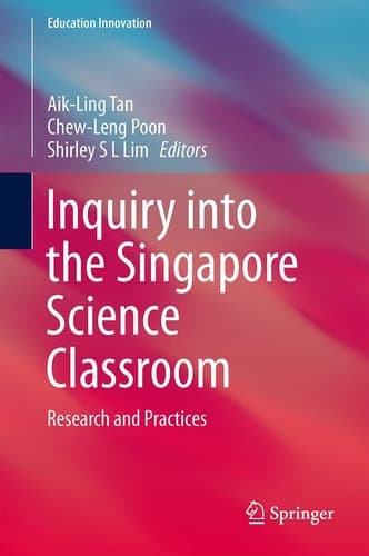 Inquiry into the Singapore Science Classroom Research and Practices