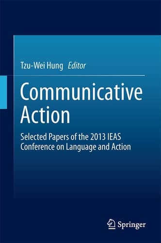 Communicative Action Selected Papers of the 2013 IEAS Conference on Language and Action