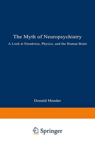 The Myth of Neuropsychiatry: A Look at Paradoxes, Physics, and the Human Brain