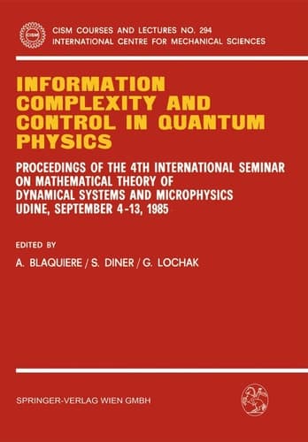 Information Complexity and Control in Quantum Physics: Proceedings of the 4th International Seminar on Mathematical Theory of Dynamical Systems and ... Centre for Mechanical Sciences, 294)