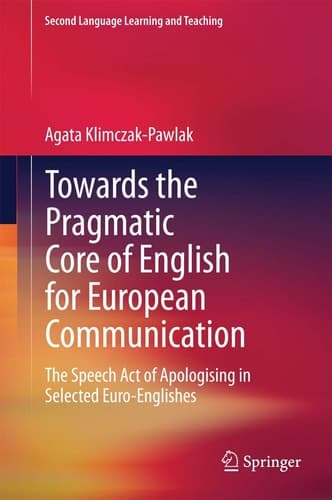 Towards the Pragmatic Core of English for European Communication The Speech Act of Apologising in Selected Euro-Englishes